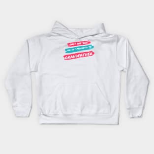 only the best dad get promoted to grandfather Kids Hoodie